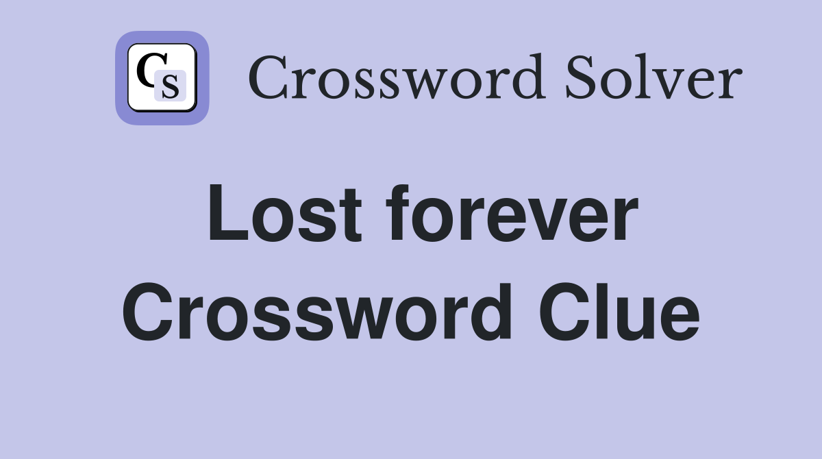 Lost forever Crossword Clue