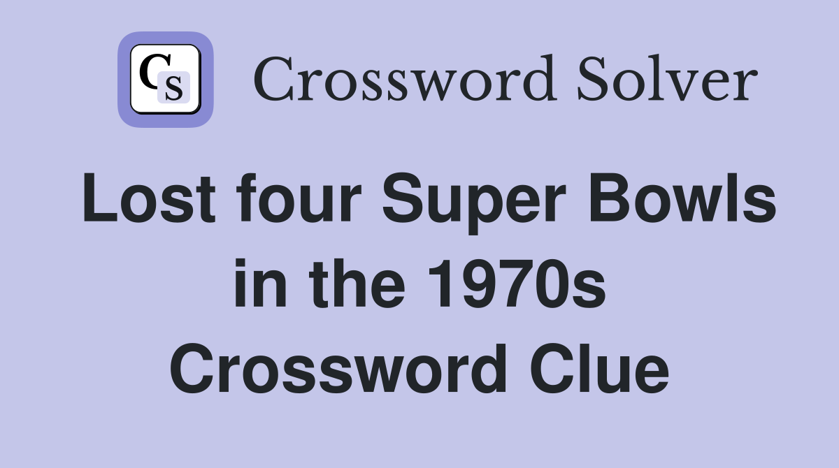 Lost four Super Bowls in the 1970s Crossword Clue