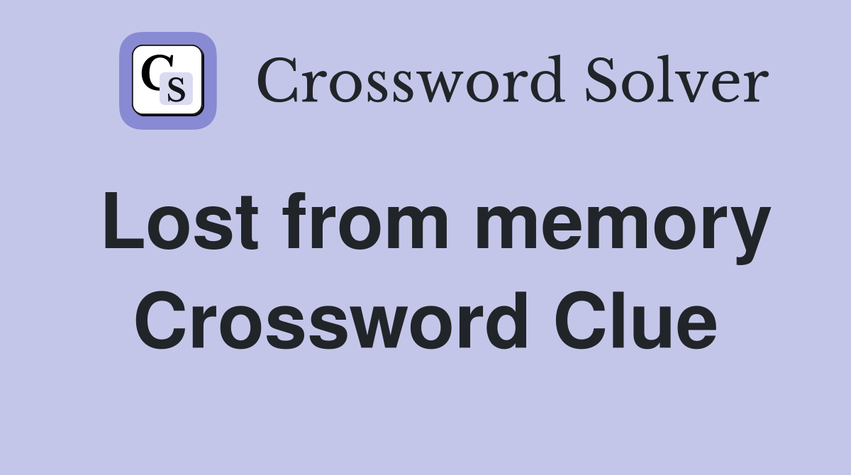 Lost from memory Crossword Clue
