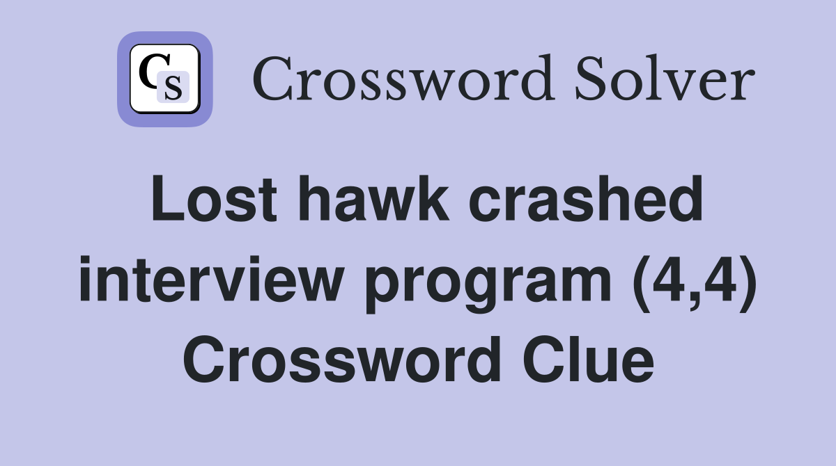 Lost hawk crashed interview program (4,4) Crossword Clue