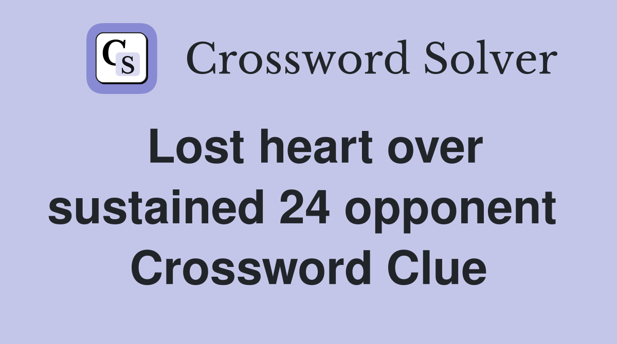 Lost heart over sustained 24 opponent  Crossword Clue