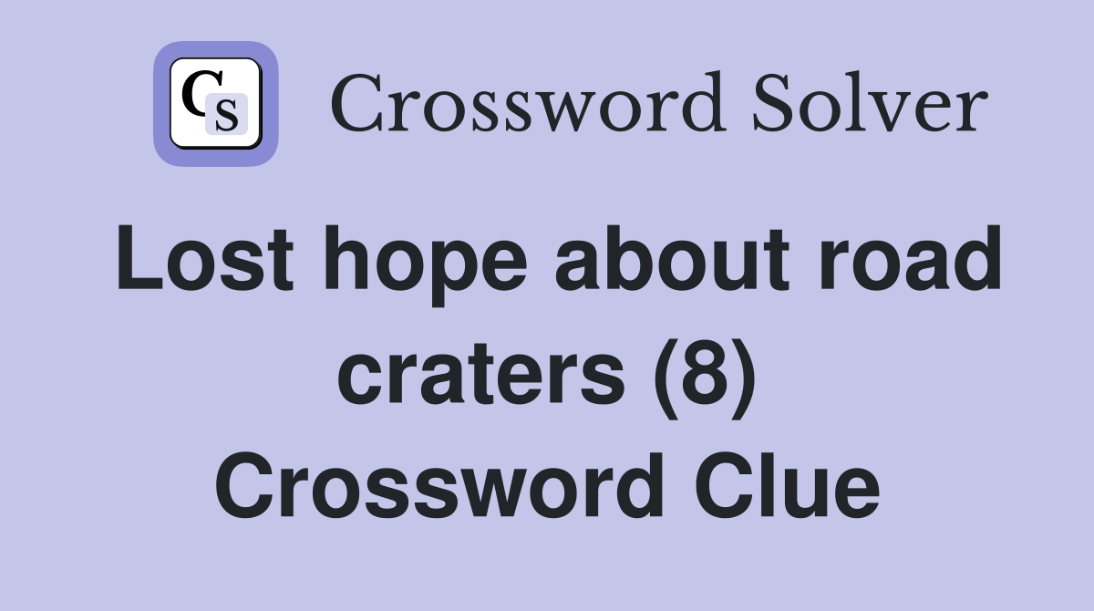 Lost hope about road craters (8) Crossword Clue