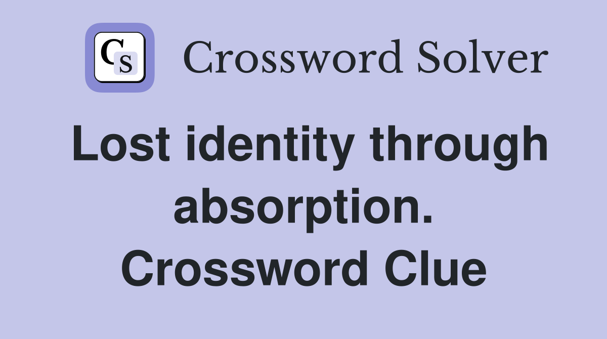 Lost identity through absorption. Crossword Clue