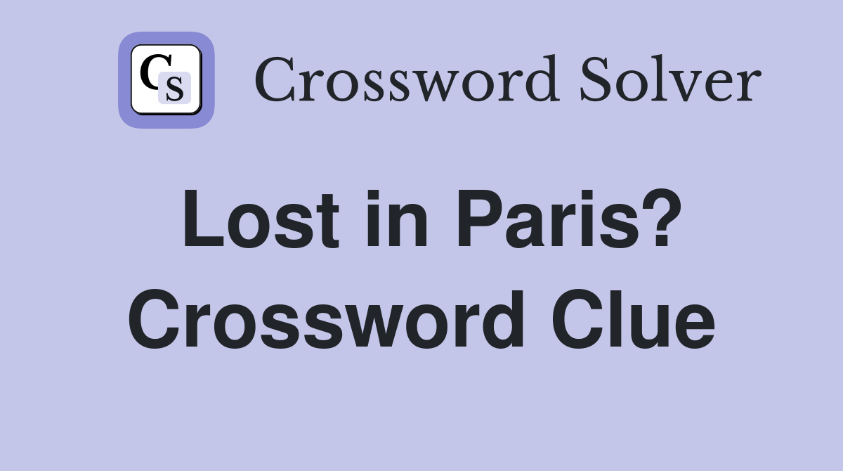 Lost in Paris? Crossword Clue