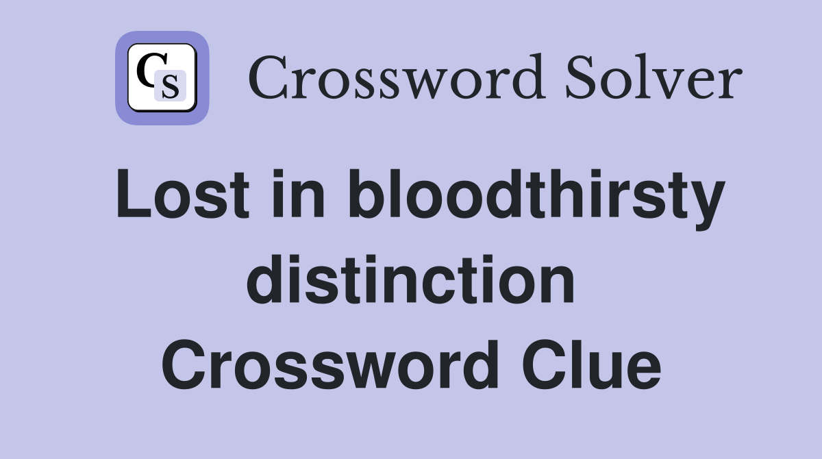 Lost in bloodthirsty distinction Crossword Clue