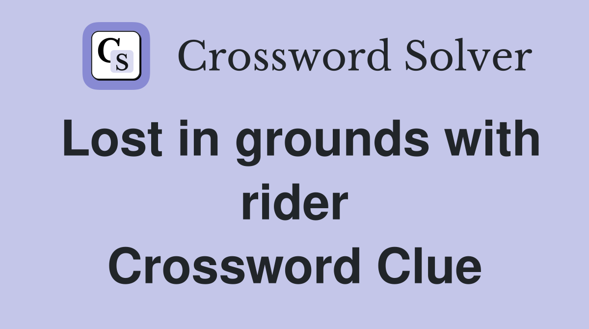 Lost in grounds with rider Crossword Clue