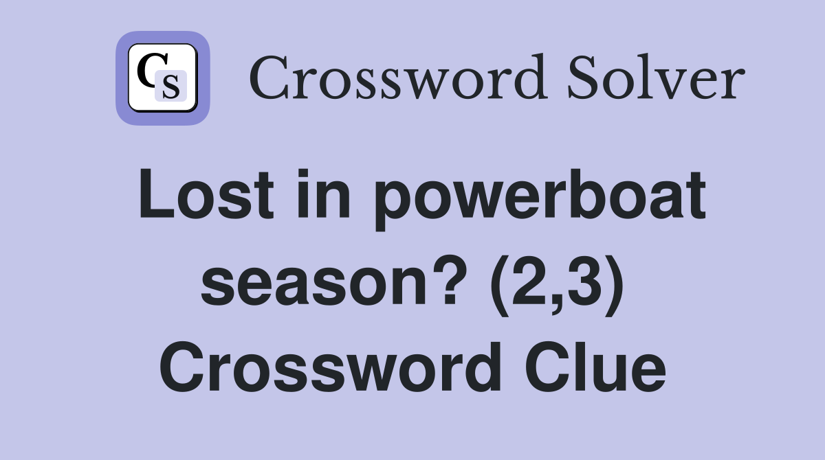 Lost in powerboat season? (2,3) Crossword Clue
