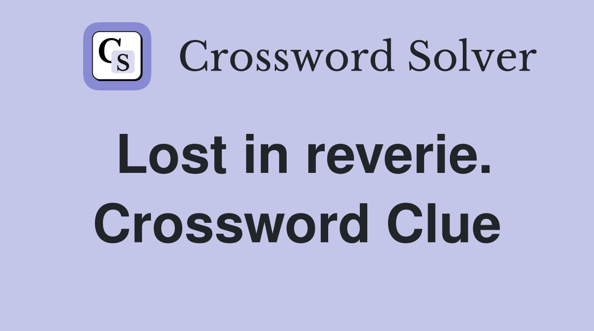 Lost in reverie. Crossword Clue