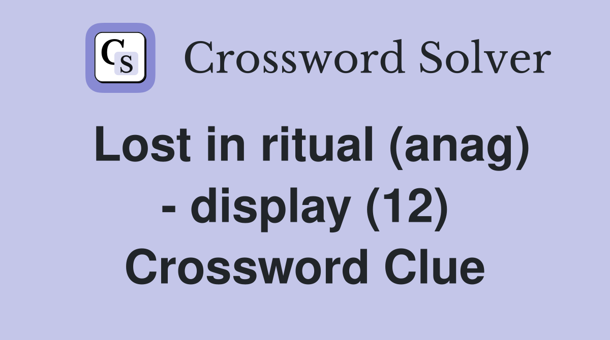 Lost in ritual (anag) - display (12) Crossword Clue