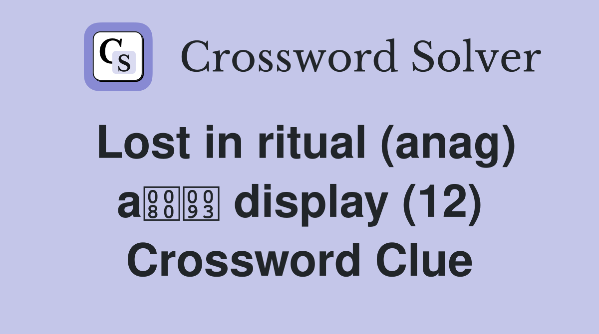 Lost in ritual (anag) a display (12) Crossword Clue