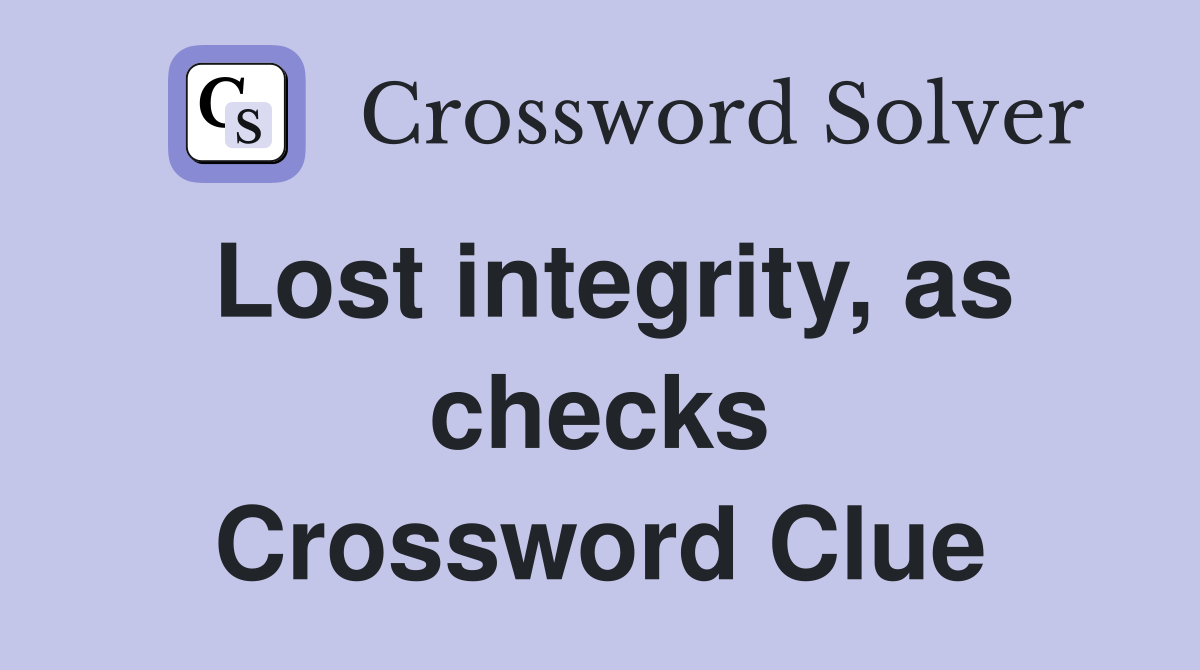 Lost integrity, as checks Crossword Clue