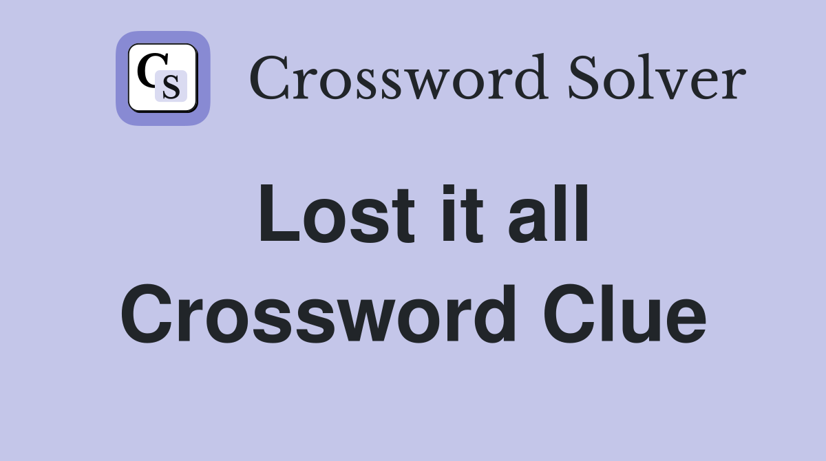 Lost it all Crossword Clue
