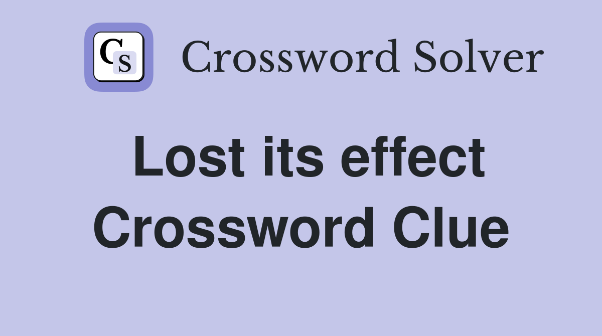 Lost its effect Crossword Clue