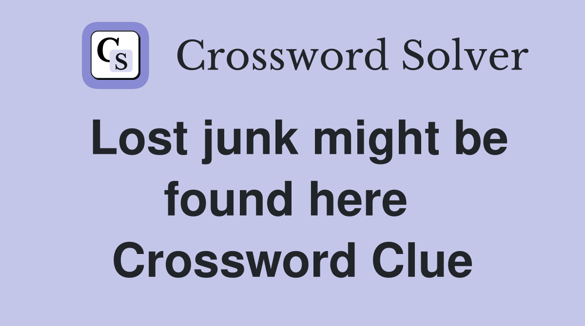 Lost junk might be found here  Crossword Clue