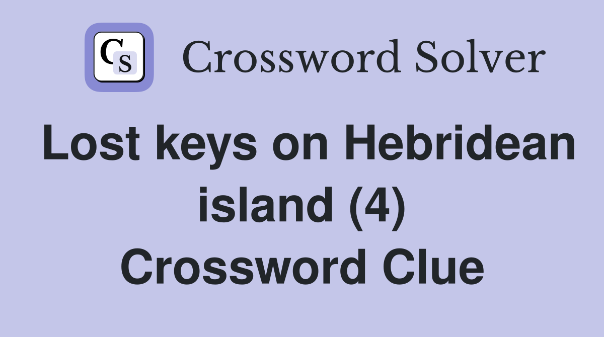 Lost keys on Hebridean island (4) Crossword Clue