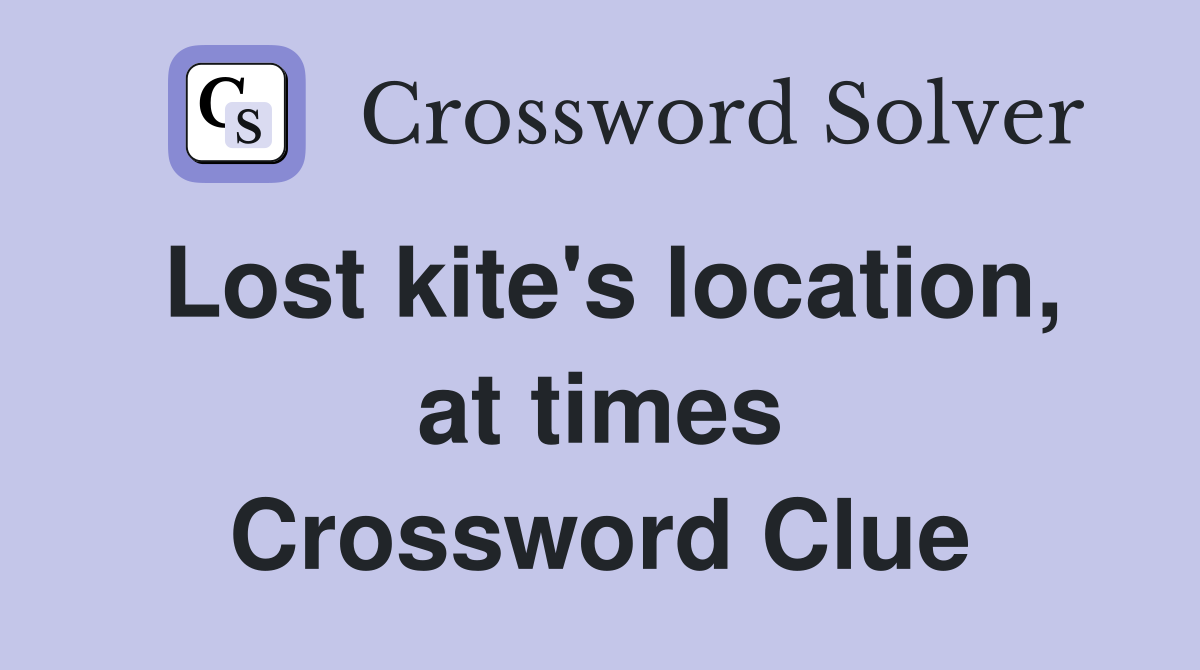 Lost kite's location, at times Crossword Clue
