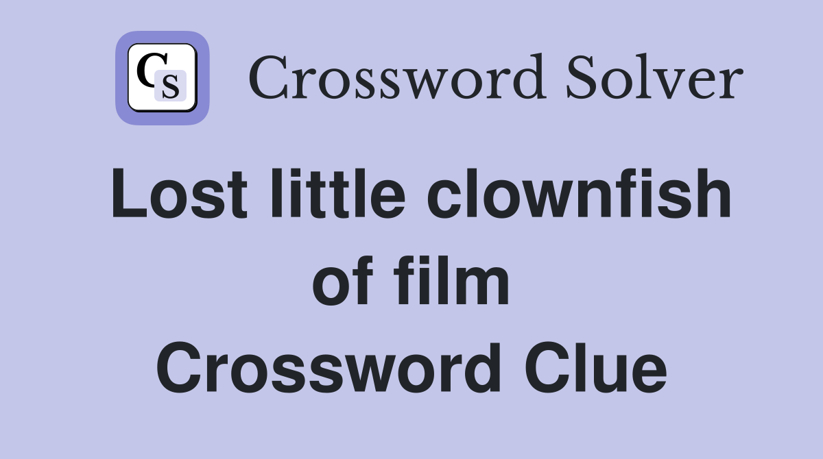 Lost little clownfish of film Crossword Clue