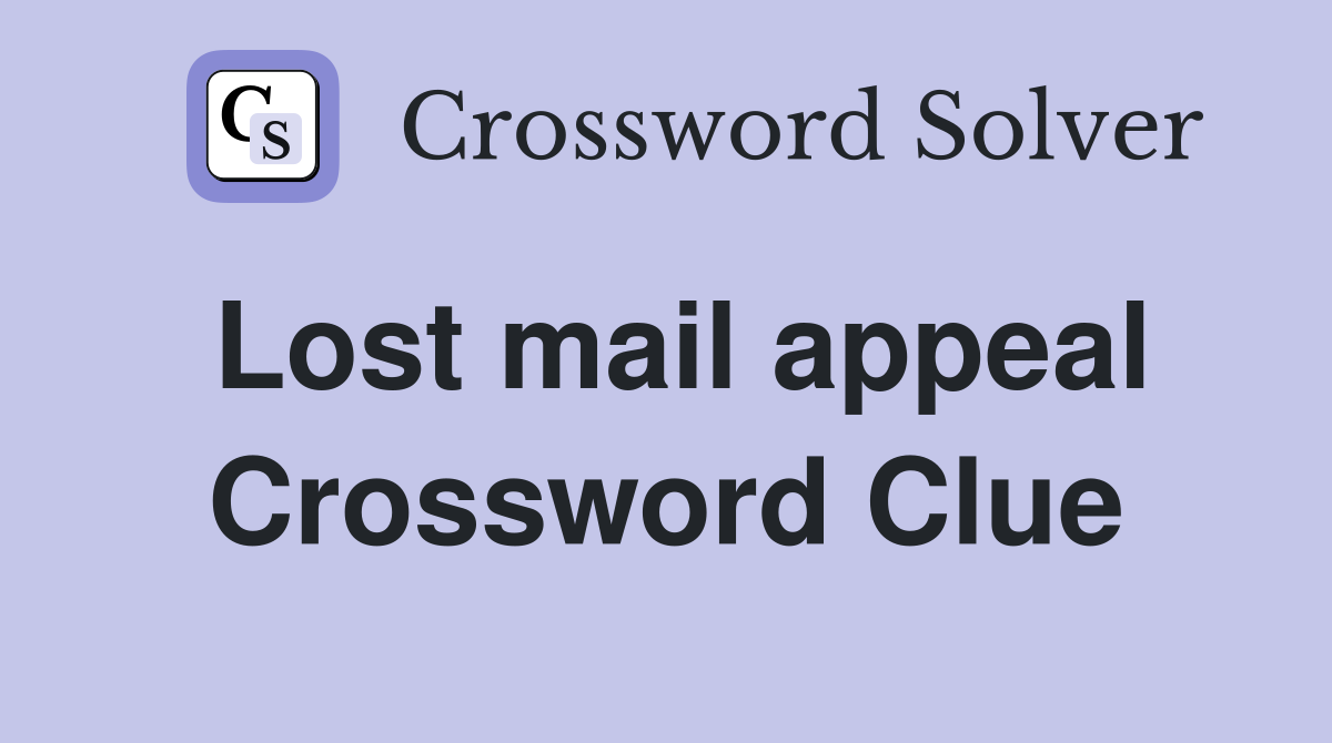 Lost mail appeal Crossword Clue