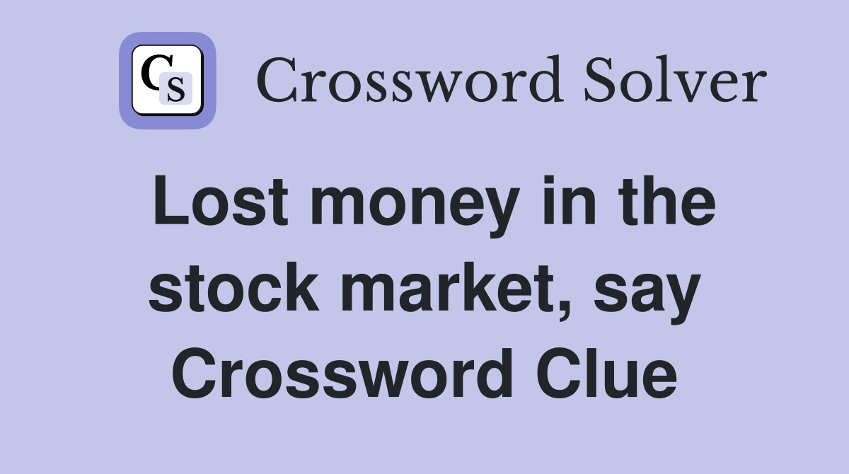 Lost money in the stock market, say Crossword Clue