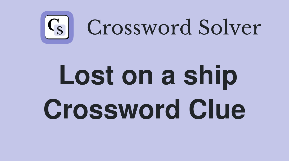 Lost on a ship Crossword Clue