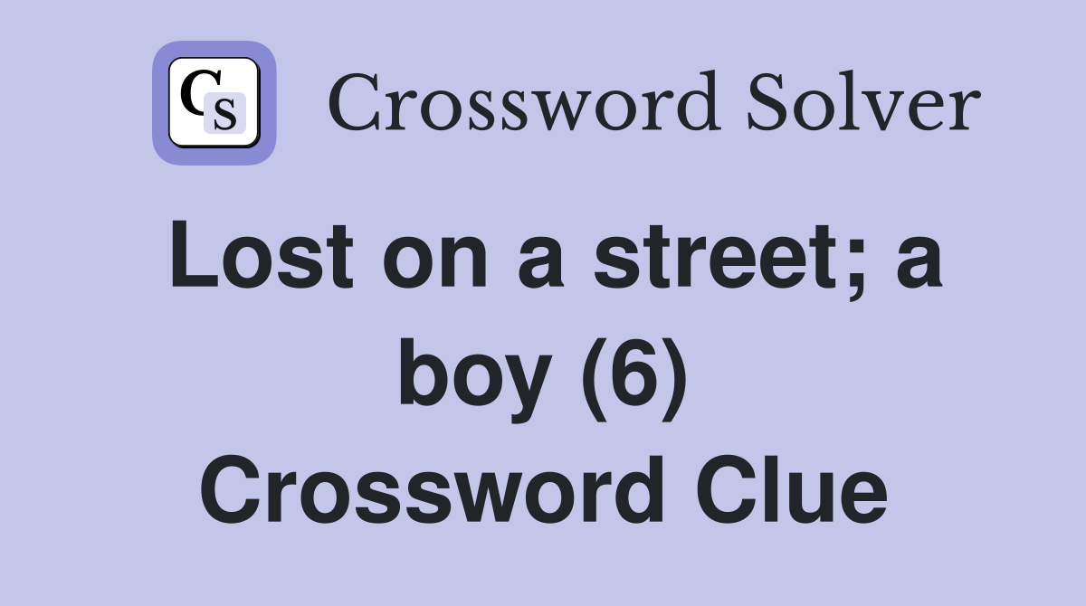 Lost on a street; a boy (6) Crossword Clue