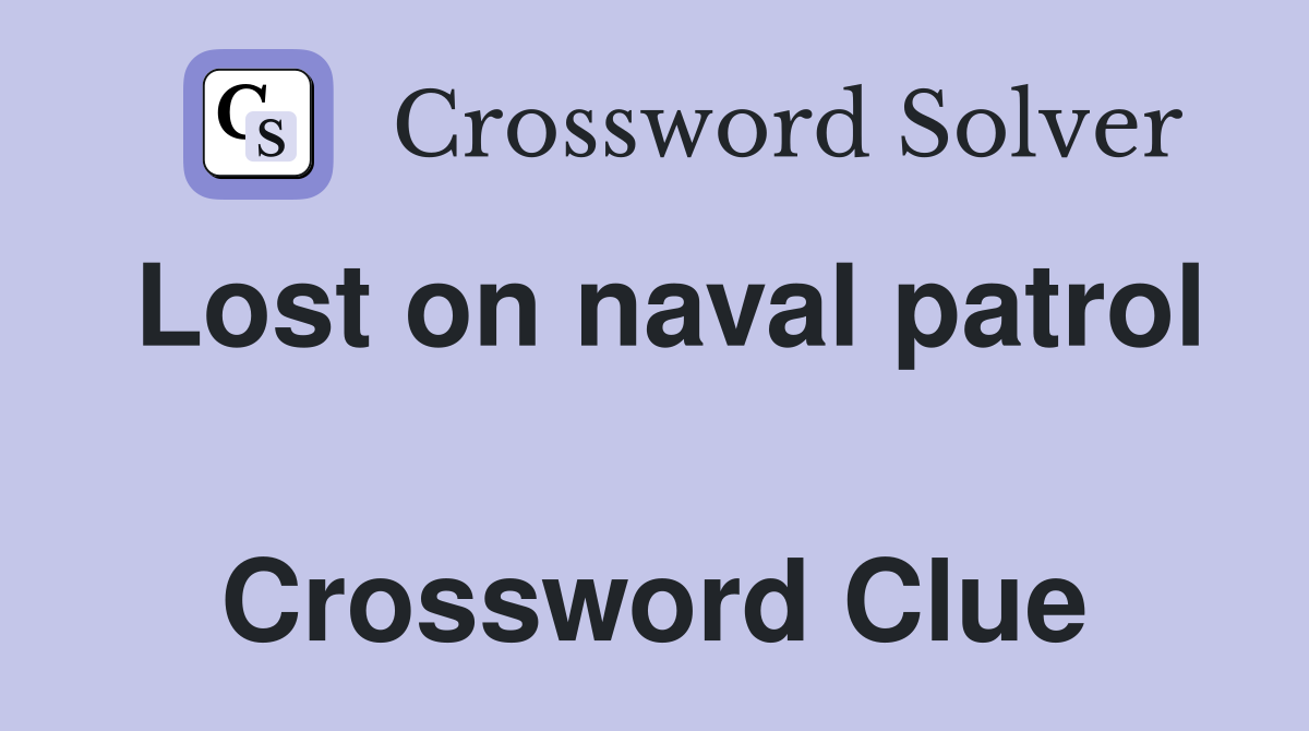 Lost on naval patrol  Crossword Clue