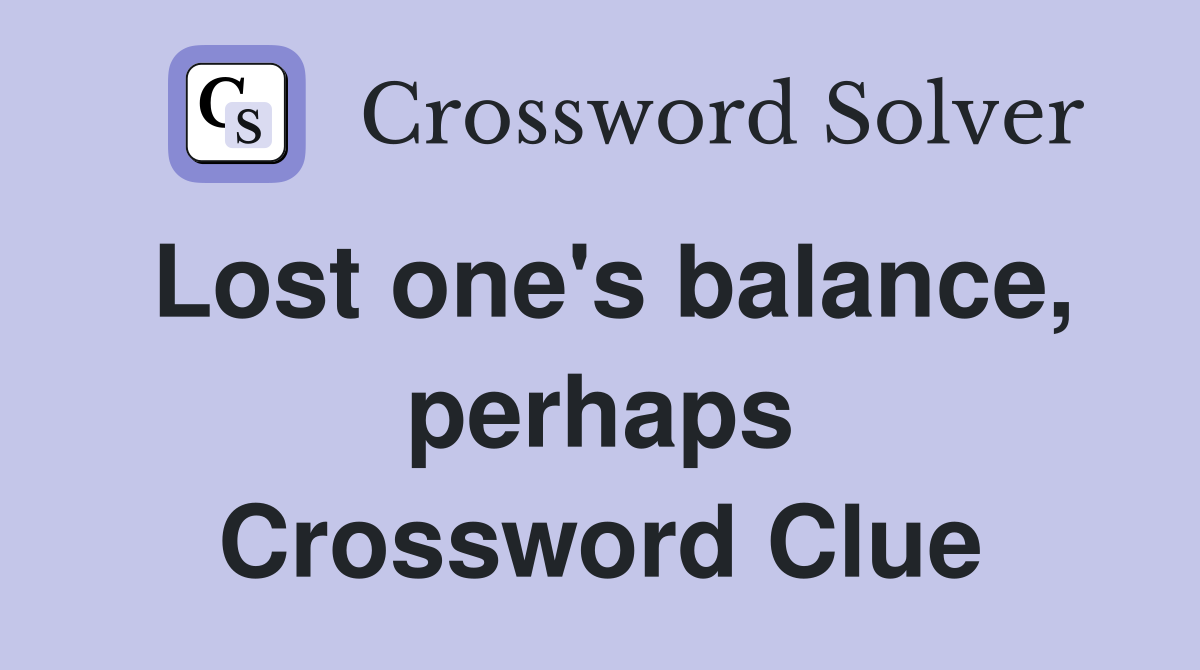Lost one's balance, perhaps Crossword Clue