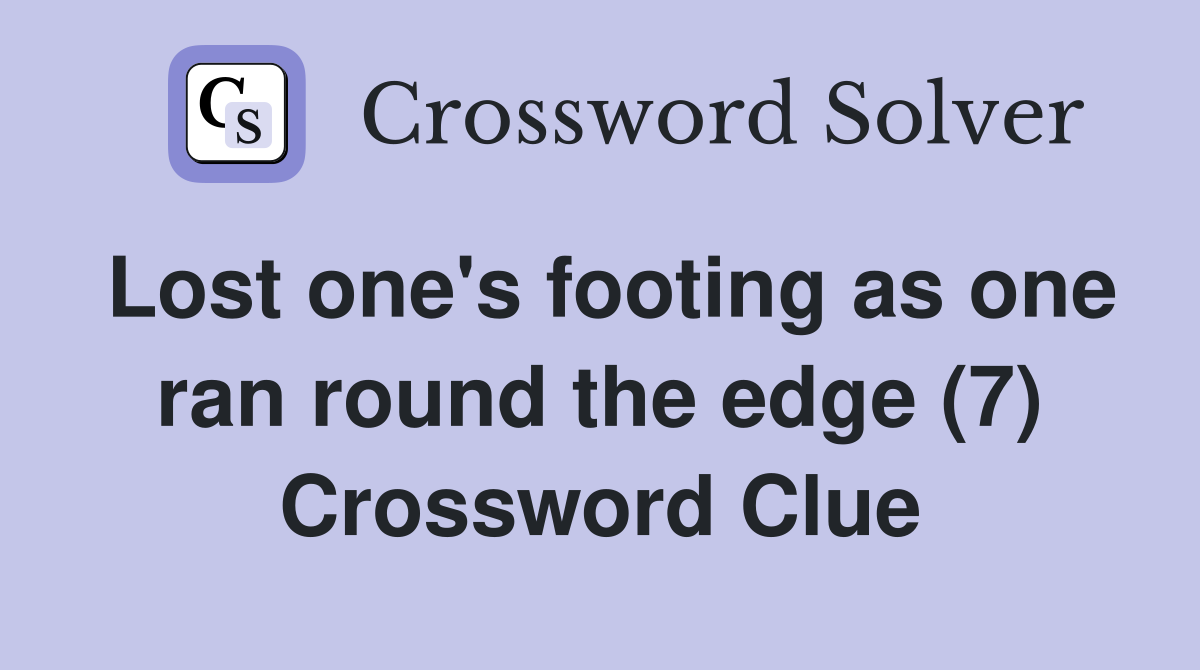 Lost one's footing as one ran round the edge (7) Crossword Clue