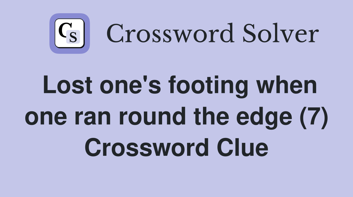 Lost one's footing when one ran round the edge (7) Crossword Clue