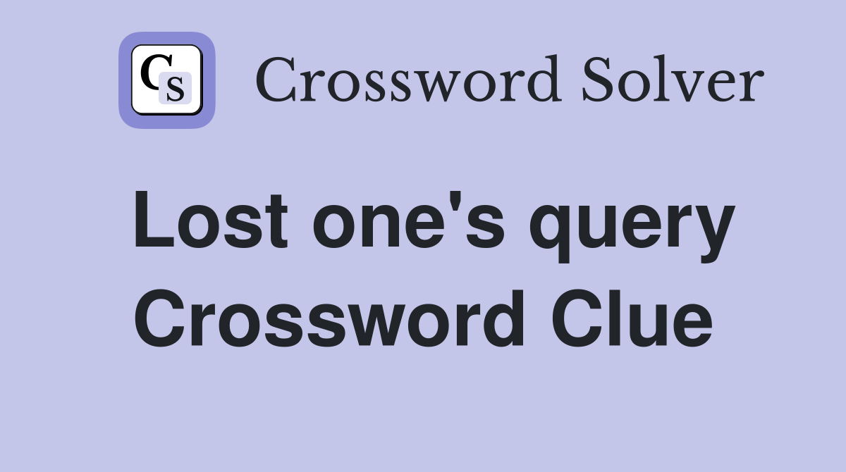 Lost one's query Crossword Clue