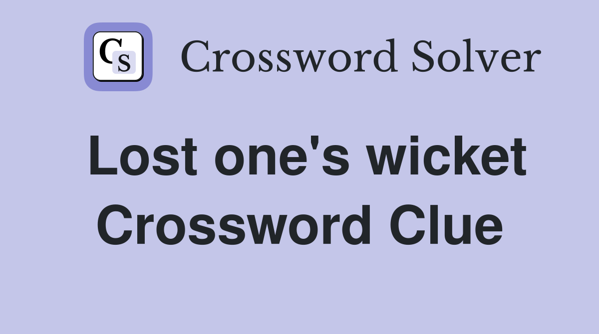 Lost one's wicket Crossword Clue