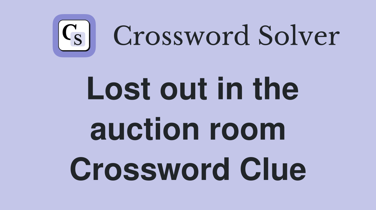 Lost out in the auction room Crossword Clue