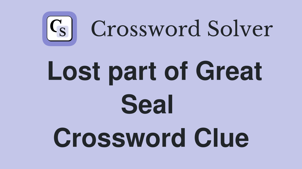Lost part of Great Seal  Crossword Clue