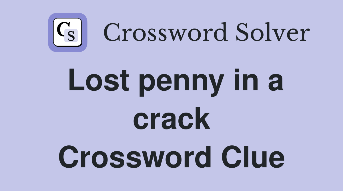 Lost penny in a crack Crossword Clue