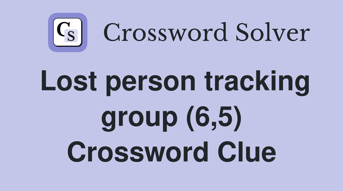 Lost person tracking group (6,5) Crossword Clue