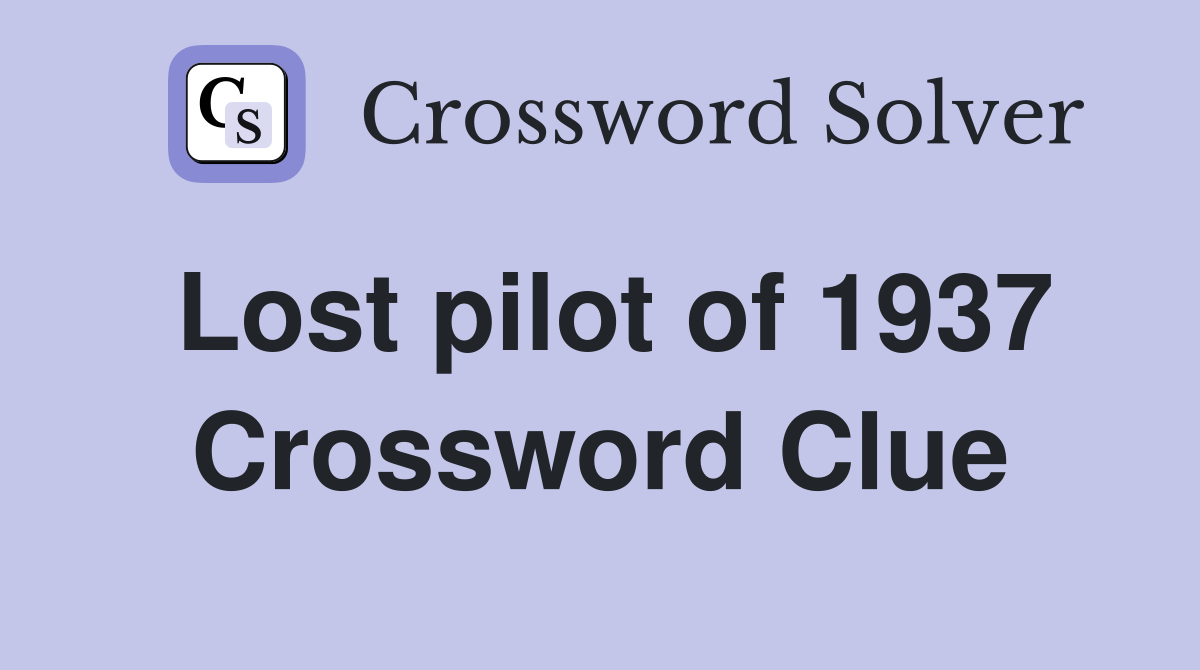 Lost pilot of 1937 Crossword Clue