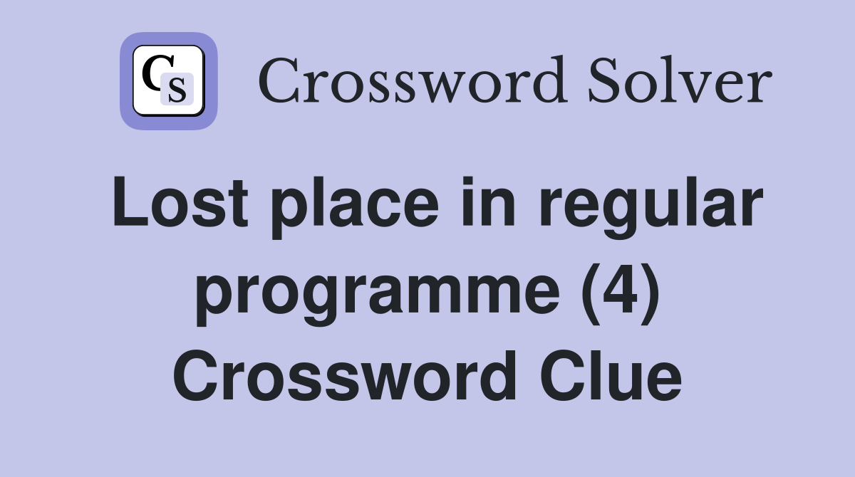 Lost place in regular programme (4) Crossword Clue