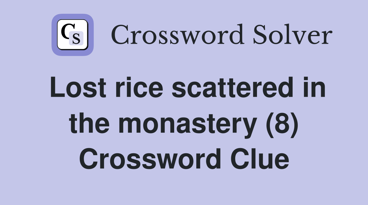 Lost rice scattered in the monastery (8) Crossword Clue