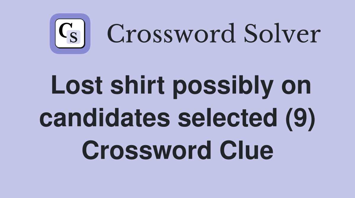 Lost shirt possibly on candidates selected (9) Crossword Clue