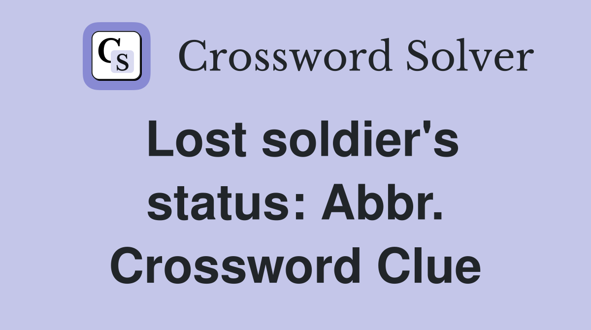 Lost soldier's status: Abbr. Crossword Clue