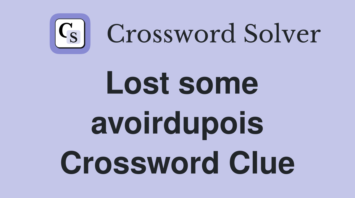 Lost some avoirdupois Crossword Clue