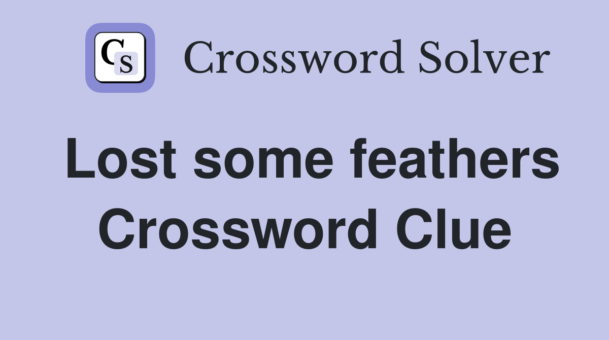 Lost some feathers Crossword Clue