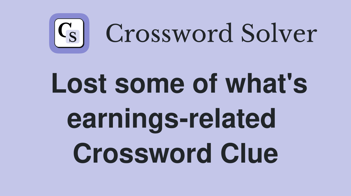 Lost some of what's earnings-related  Crossword Clue