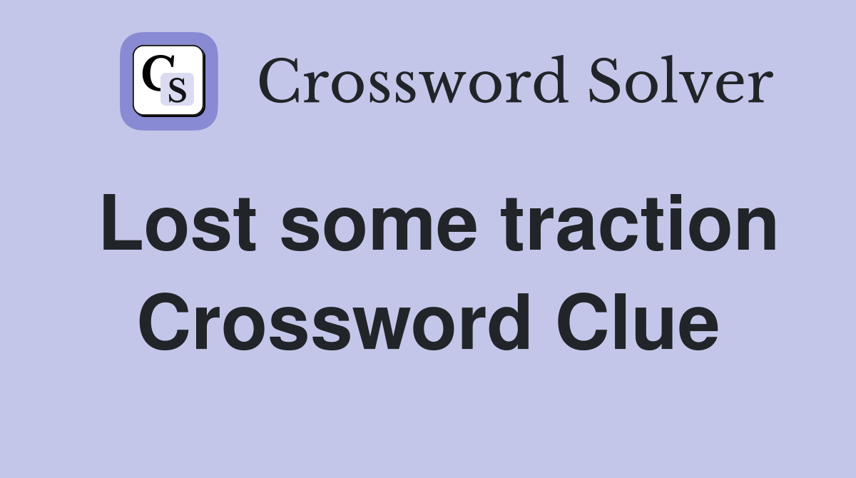 Lost some traction Crossword Clue