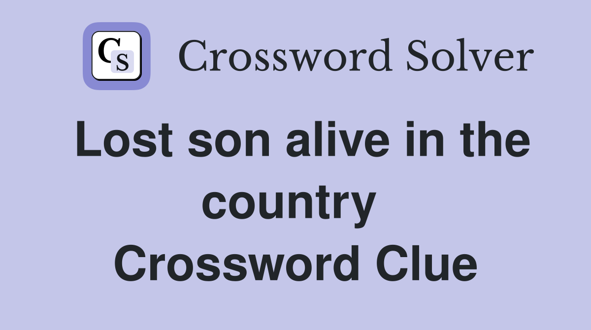 Lost son alive in the country  Crossword Clue
