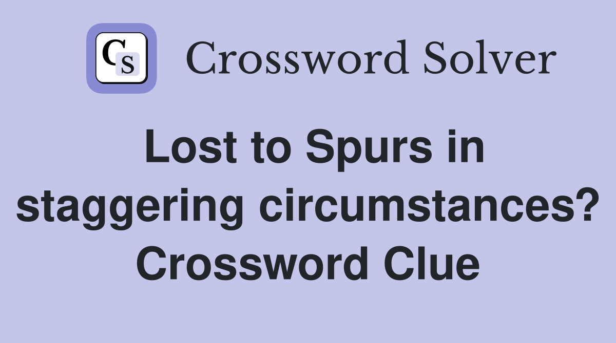 Lost to Spurs in staggering circumstances? Crossword Clue