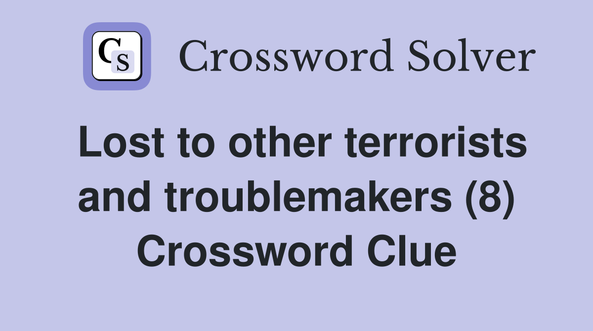 Lost to other terrorists and troublemakers (8) Crossword Clue