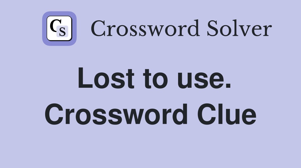 Lost to use. Crossword Clue