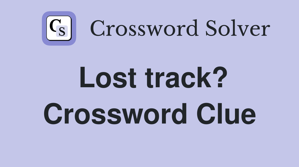 Lost track? Crossword Clue