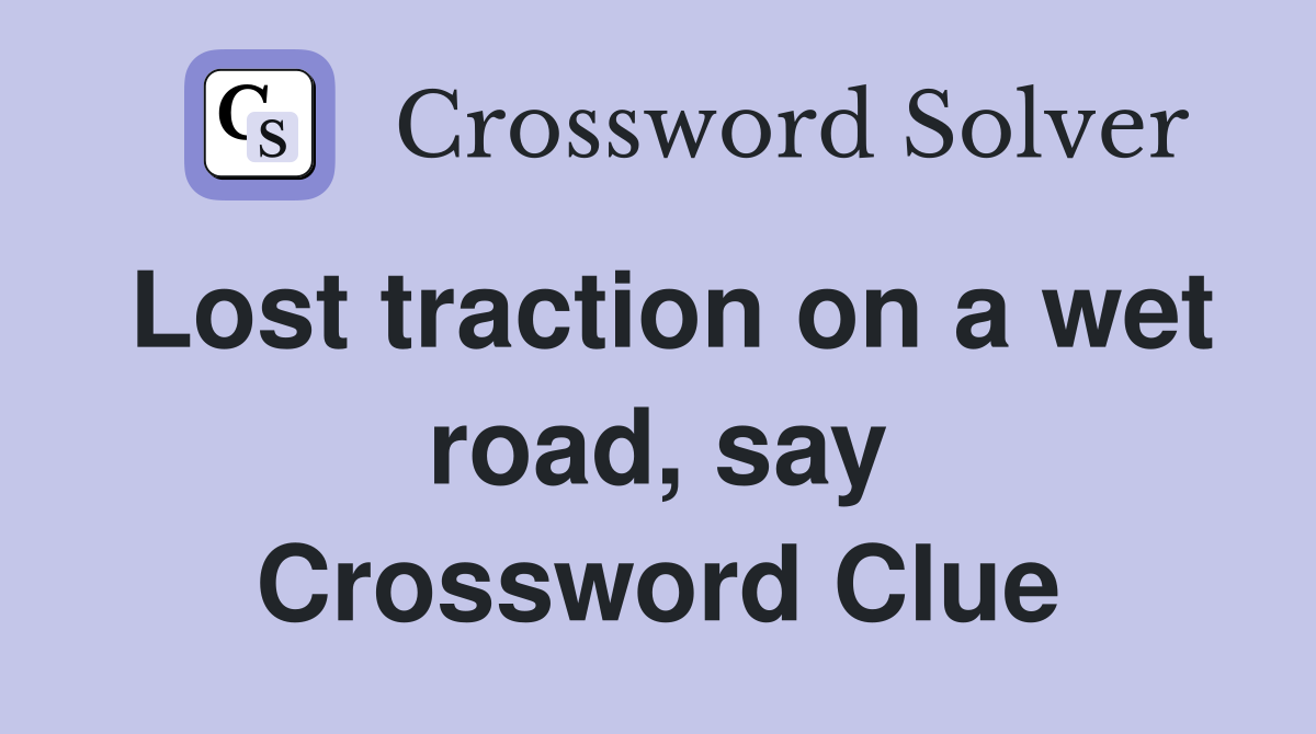 Lost traction on a wet road, say Crossword Clue